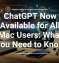 ChatGPT Now Available for All Mac Users: What You Need to Know